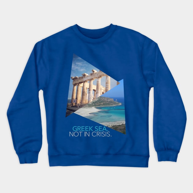 Greek Sea. Not in Crisis Crewneck Sweatshirt by 3ddream